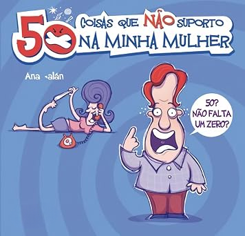 50 Coisas Que Não Suporto na Minha Mulher