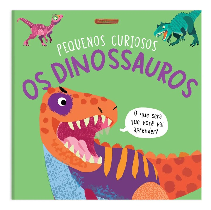 Livro Pequenos Curiosos - Os Dinossauros