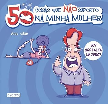 50 Coisas Que Não Suporto na Minha Mulher