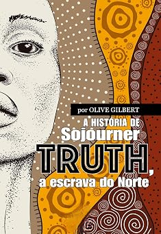 A história de Sojourner Truth, a escrava do Norte