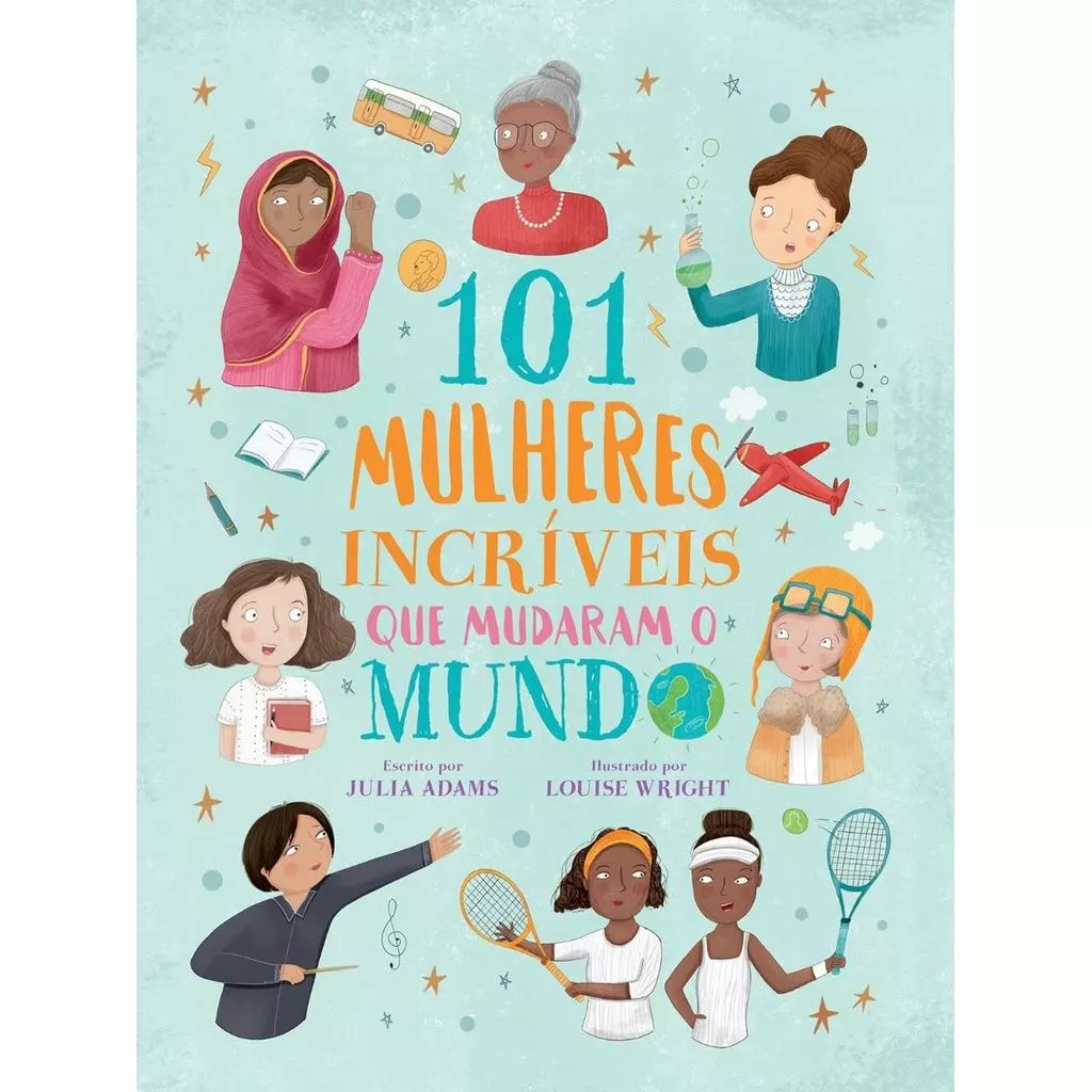 101 Mulheres Incríveis que o Mudaram o Mundo