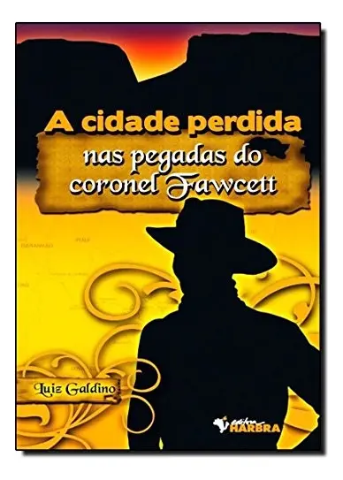 Cidade Perdida, A - Nas Pegadas Do Coronel Fawcett