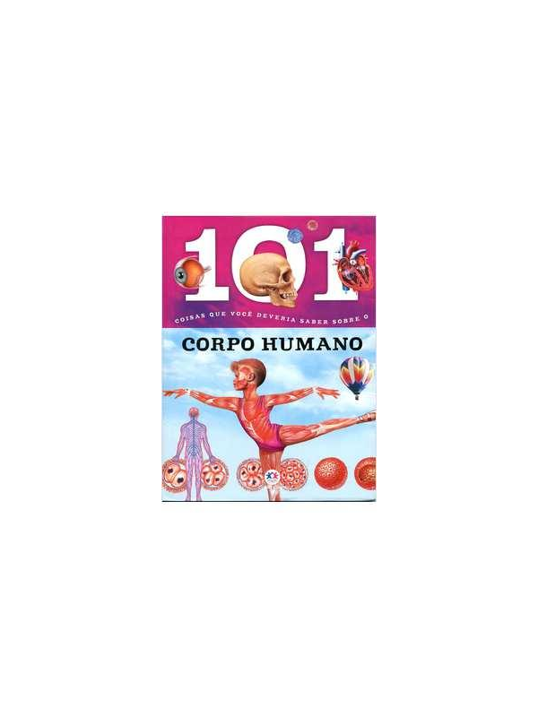 101 Coisas Que Você Deveria Saber Sobre o Corpo Humano