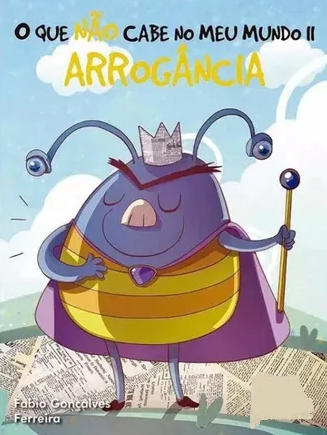 O QUE NÃO CABE NO MEU MUNDO - ARROGÂNCIA