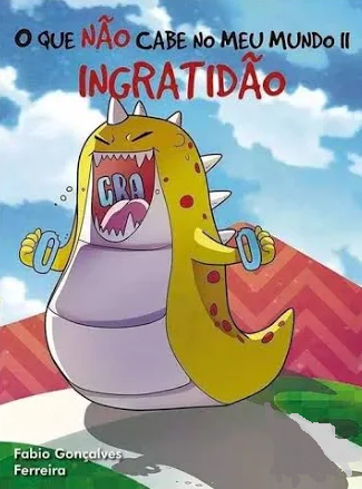 O QUE NÃO CABE NO MEU MUNDO - INGRATIDÃO