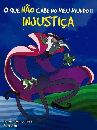O QUE NÃO CABE NO MEU MUNDO - INJUSTIÇA