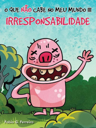 O QUE NÃO CABE NO MEU MUNDO - IRRESPONSABILIDADE