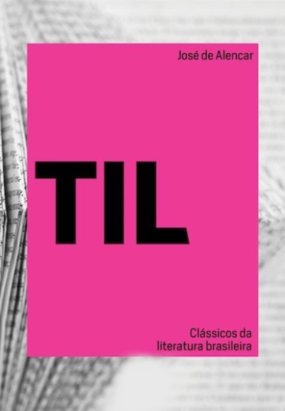 TIL - CLÁSSICOS DA LITERATURA BRASILEIRA