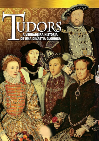 TUDORS - A VERDADEIRA HISTÓRIA DE UMA DINASTIA GLORIOSA