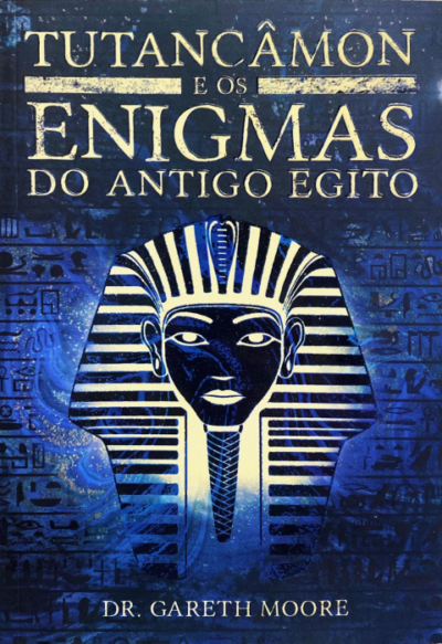 TUTANCÂMON E OS ENIGMAS DO ANTIGO EGITO